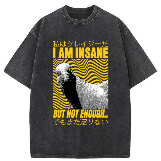 Tokyo-Tiger I Am Insane But Not Enough Pigeon Washed T-Shirt