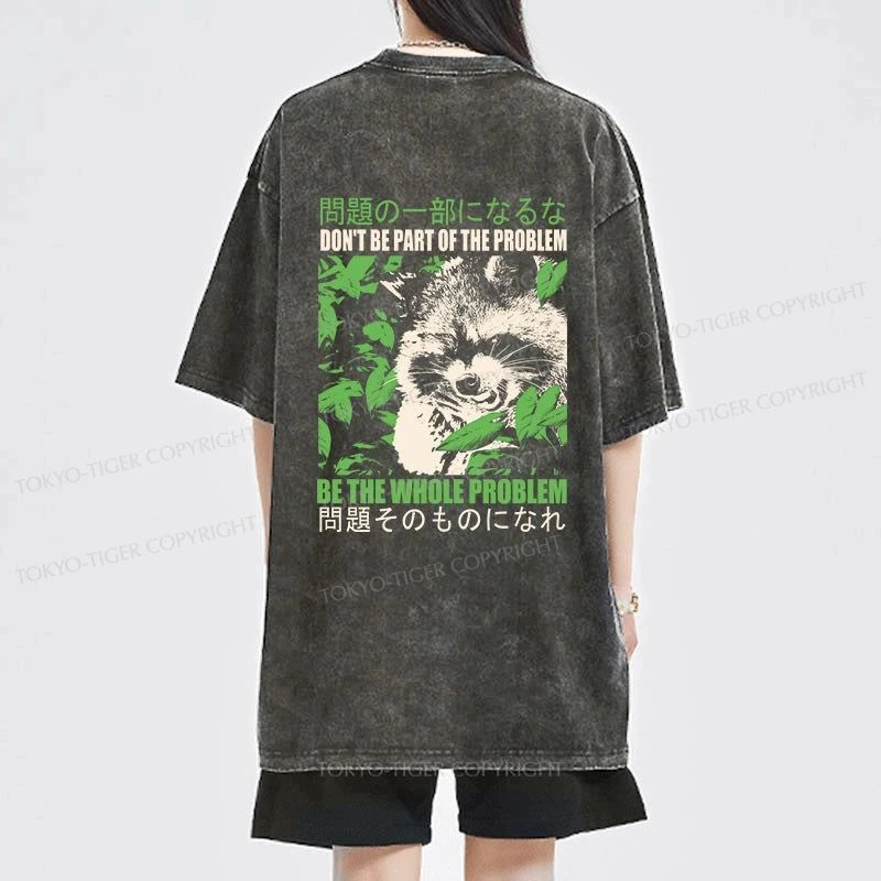 Tokyo-Tiger Don It Be Part Of The Problem Front Back Washed T-Shirt