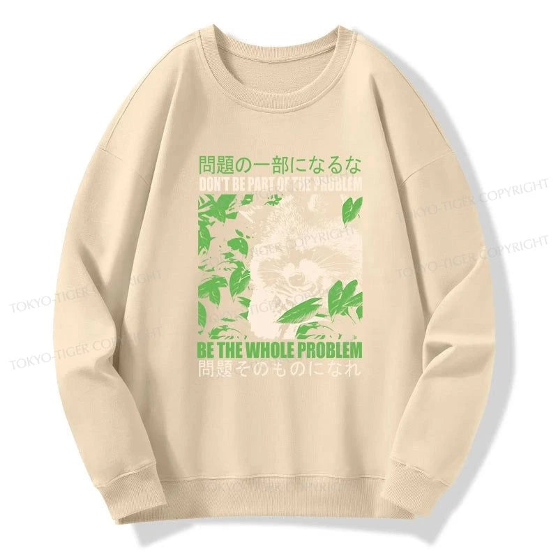 Tokyo-Tiger Don It Be Part Of The Problem Sweatshirt