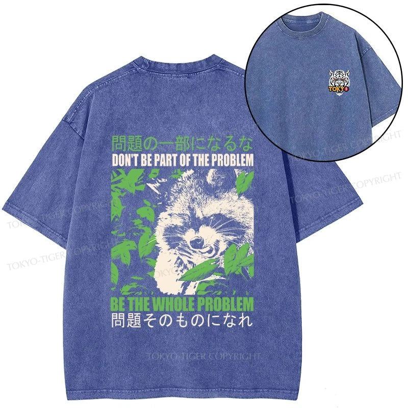 Tokyo-Tiger Don It Be Part Of The Problem Front Back Washed T-Shirt