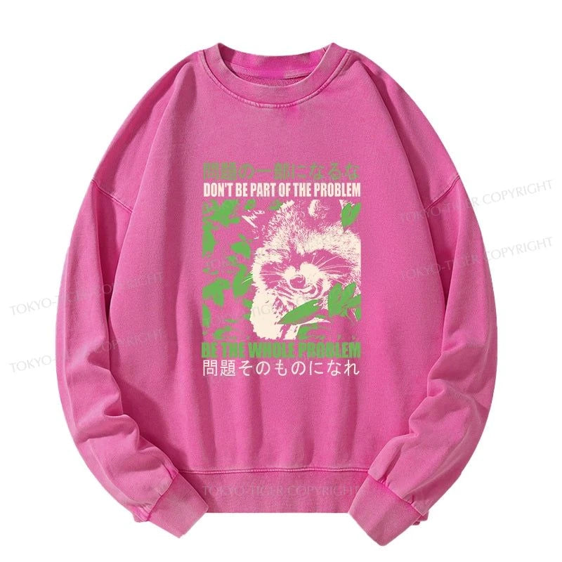 Tokyo-Tiger Don It Be Part Of The Problem Washed Sweatshirt