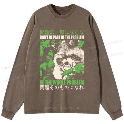 Tokyo-Tiger Don It Be Part Of The Problem Washed Long Sleeve T-Shirt