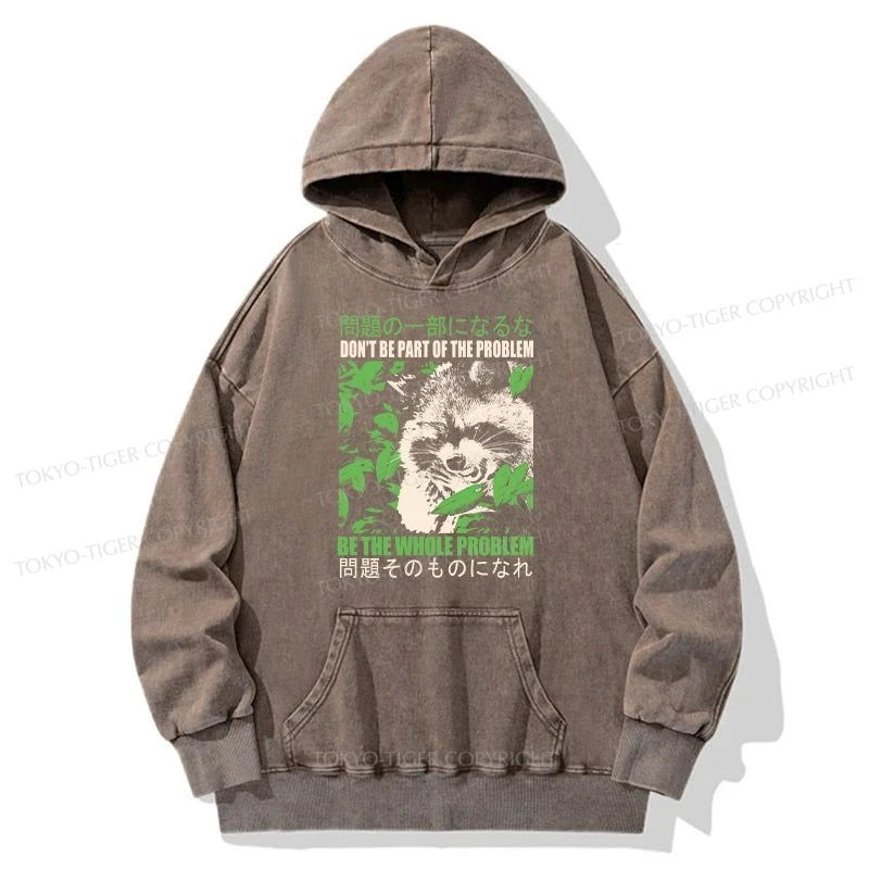 Tokyo-Tiger Don It Be Part Of The Problem Washed Hoodie