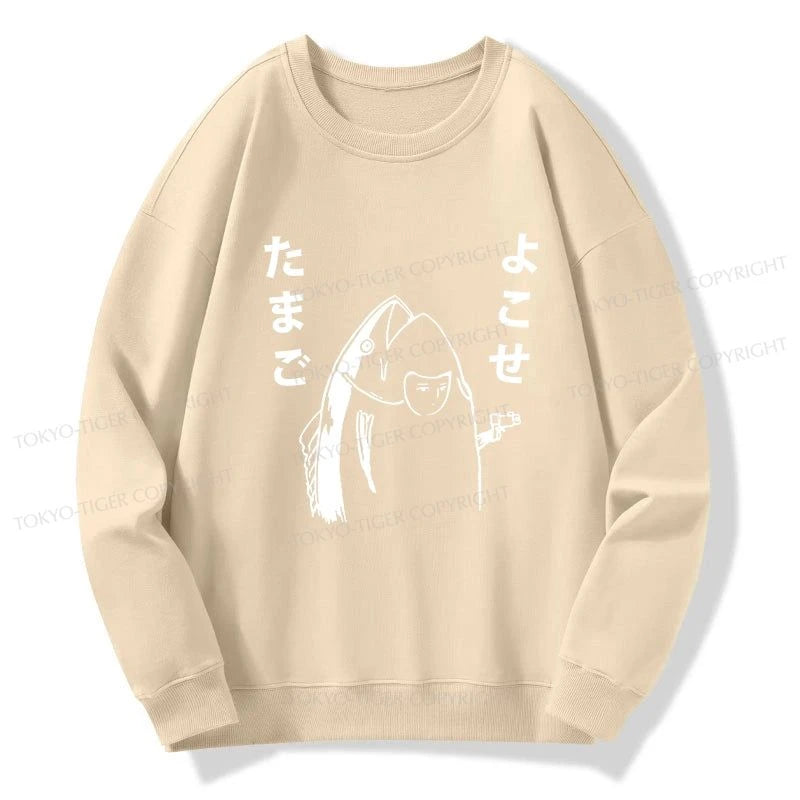 Tokyo-Tiger Give Me Egg Japanese Fish Sweatshirt