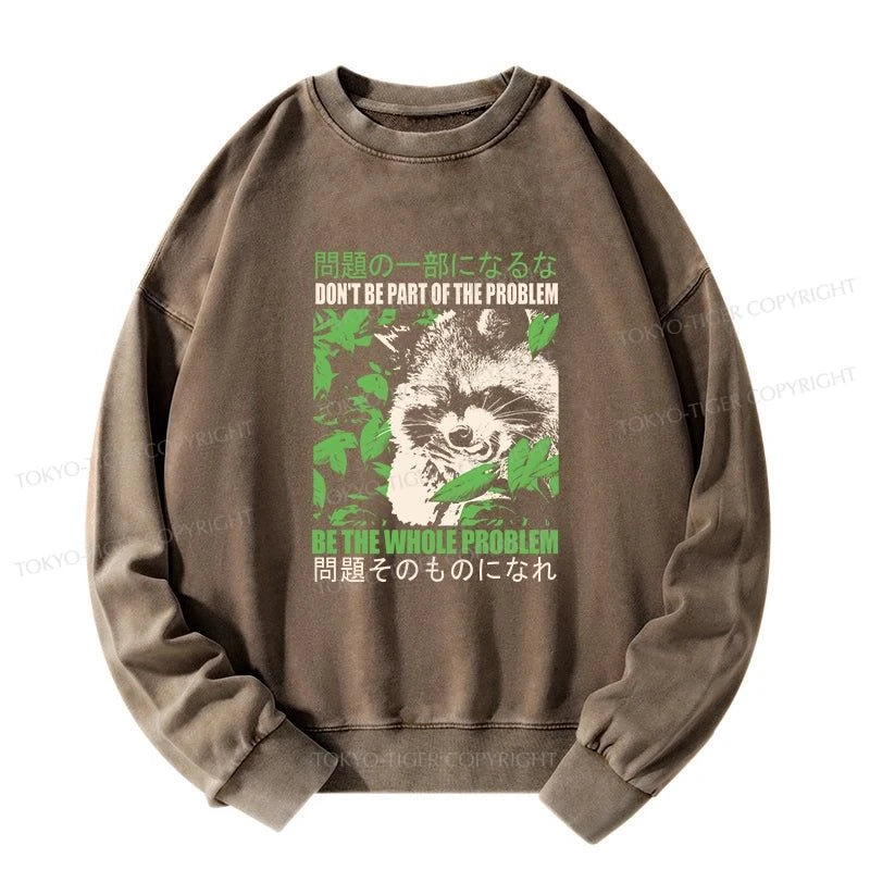 Tokyo-Tiger Don It Be Part Of The Problem Washed Sweatshirt