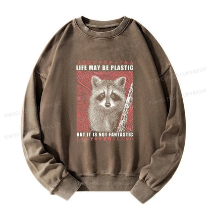 Tokyo-Tiger Life May Be Plastic But It Is Not Fantastic Washed Sweatshirt