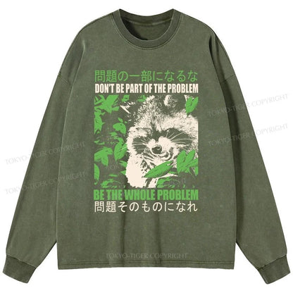 Tokyo-Tiger Don It Be Part Of The Problem Washed Long Sleeve T-Shirt