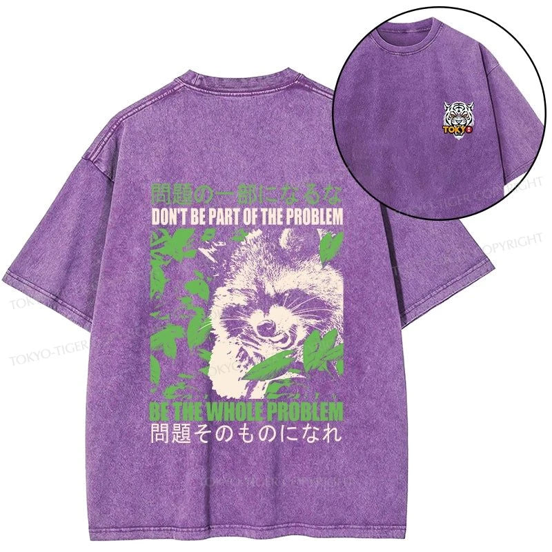 Tokyo-Tiger Don It Be Part Of The Problem Front Back Washed T-Shirt