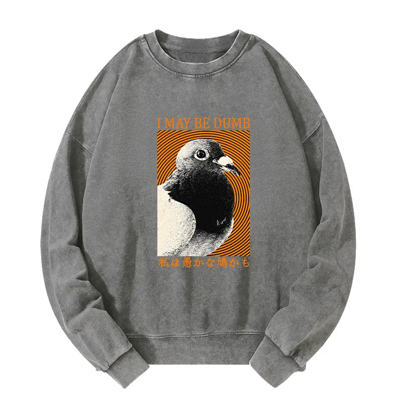 Tokyo-Tiger I May Be Dumb Pigeon Washed Sweatshirt