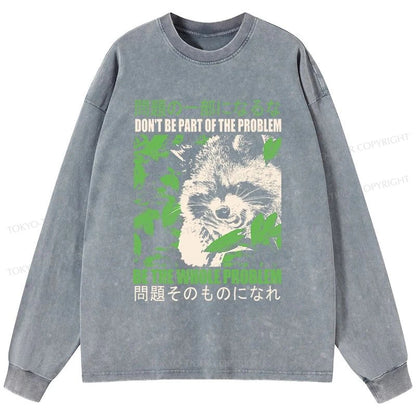 Tokyo-Tiger Don It Be Part Of The Problem Washed Long Sleeve T-Shirt