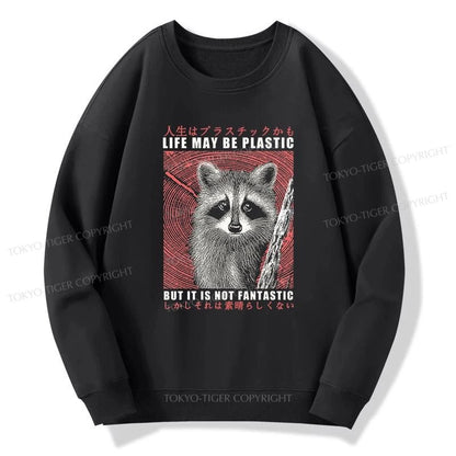 Tokyo-Tiger Life May Be Plastic But It Is Not Fantastic Sweatshirt