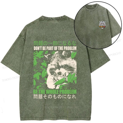 Tokyo-Tiger Don It Be Part Of The Problem Front Back Washed T-Shirt