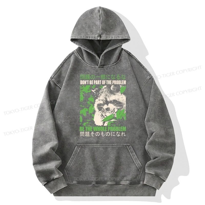 Tokyo-Tiger Don It Be Part Of The Problem Washed Hoodie