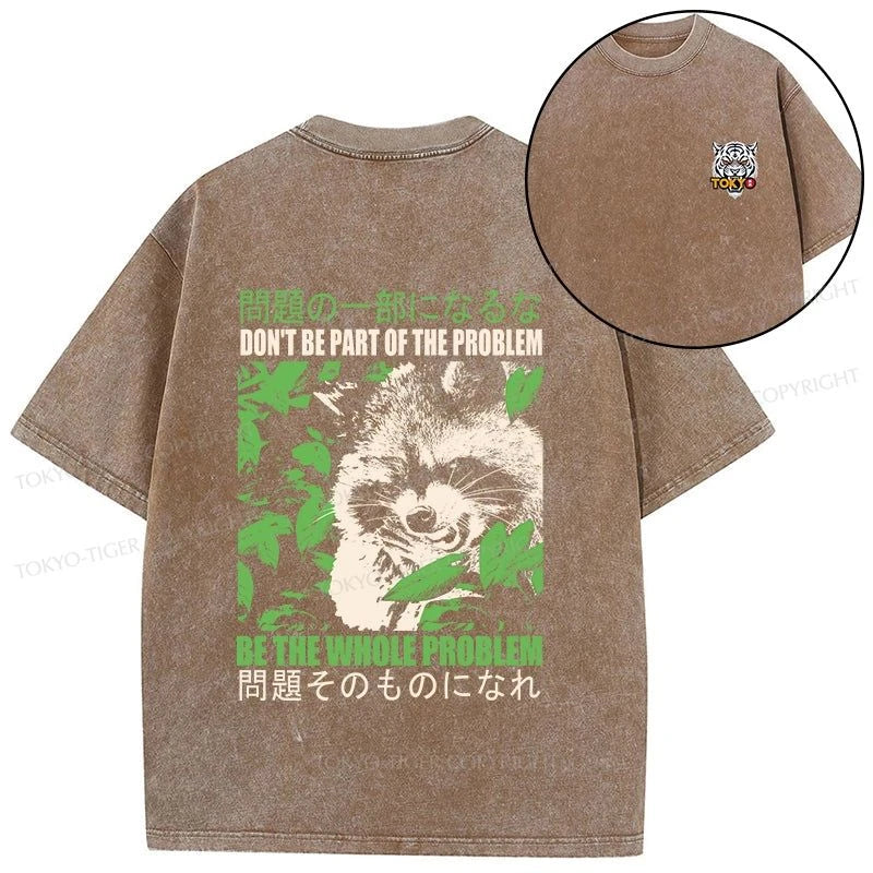 Tokyo-Tiger Don It Be Part Of The Problem Front Back Washed T-Shirt