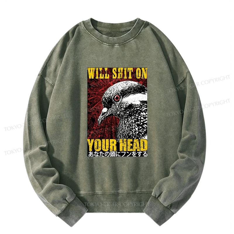 Tokyo-Tiger Pigeon Will Shit On Your Head Washed Sweatshirt