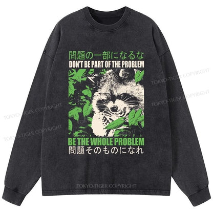 Tokyo-Tiger Don It Be Part Of The Problem Washed Long Sleeve T-Shirt