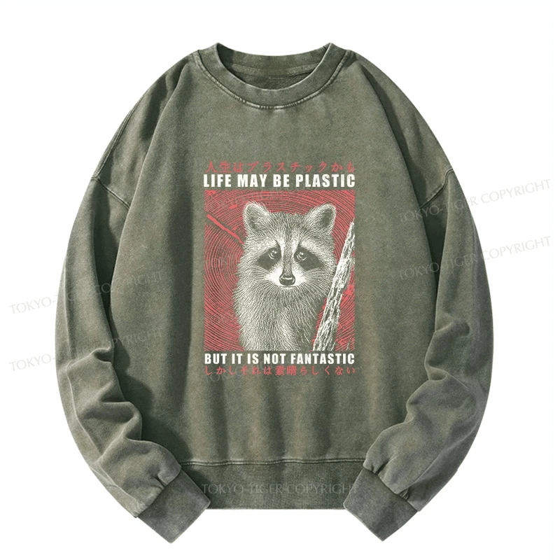 Tokyo-Tiger Life May Be Plastic But It Is Not Fantastic Washed Sweatshirt