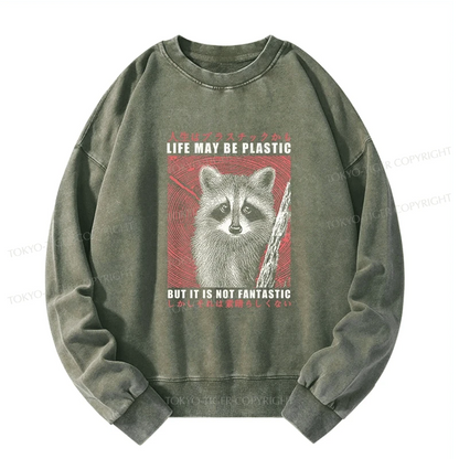 Tokyo-Tiger Life May Be Plastic But It Is Not Fantastic Washed Sweatshirt