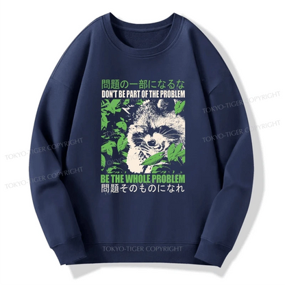 Tokyo-Tiger Don It Be Part Of The Problem Sweatshirt