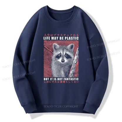 Tokyo-Tiger Life May Be Plastic But It Is Not Fantastic Sweatshirt