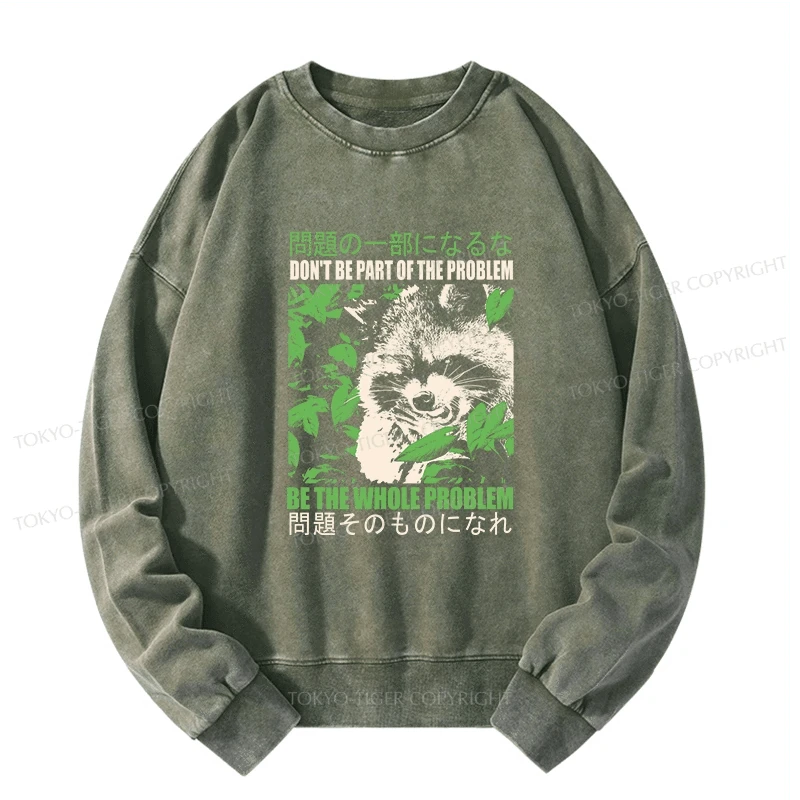 Tokyo-Tiger Don It Be Part Of The Problem Washed Sweatshirt