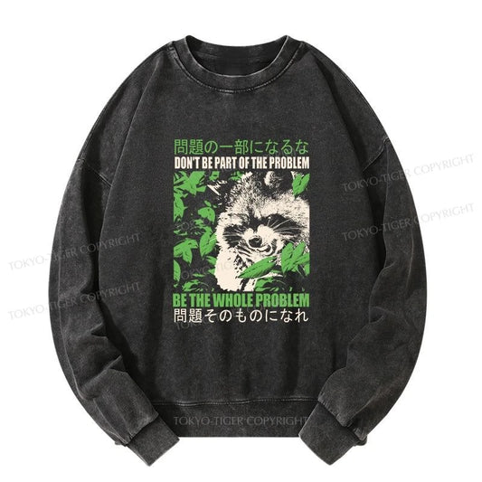 Tokyo-Tiger Don It Be Part Of The Problem Washed Sweatshirt