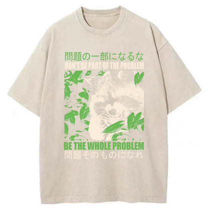 Tokyo-Tiger Don It Be Part Of The Problem Washed T-Shirt