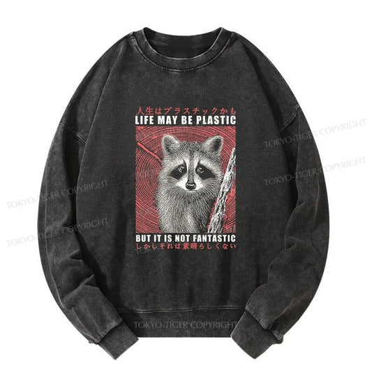 Tokyo-Tiger Life May Be Plastic But It Is Not Fantastic Washed Sweatshirt