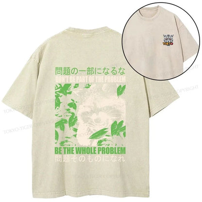 Tokyo-Tiger Don It Be Part Of The Problem Front Back Washed T-Shirt