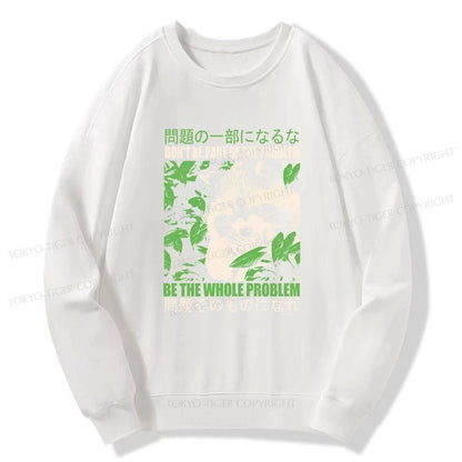 Tokyo-Tiger Don It Be Part Of The Problem Sweatshirt