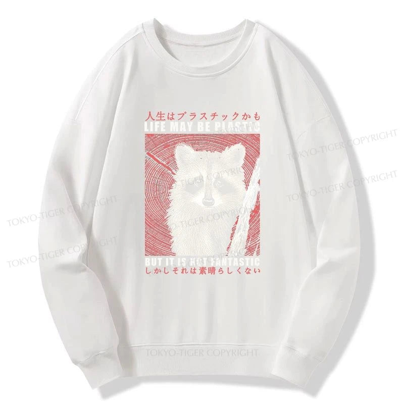 Tokyo-Tiger Life May Be Plastic But It Is Not Fantastic Sweatshirt