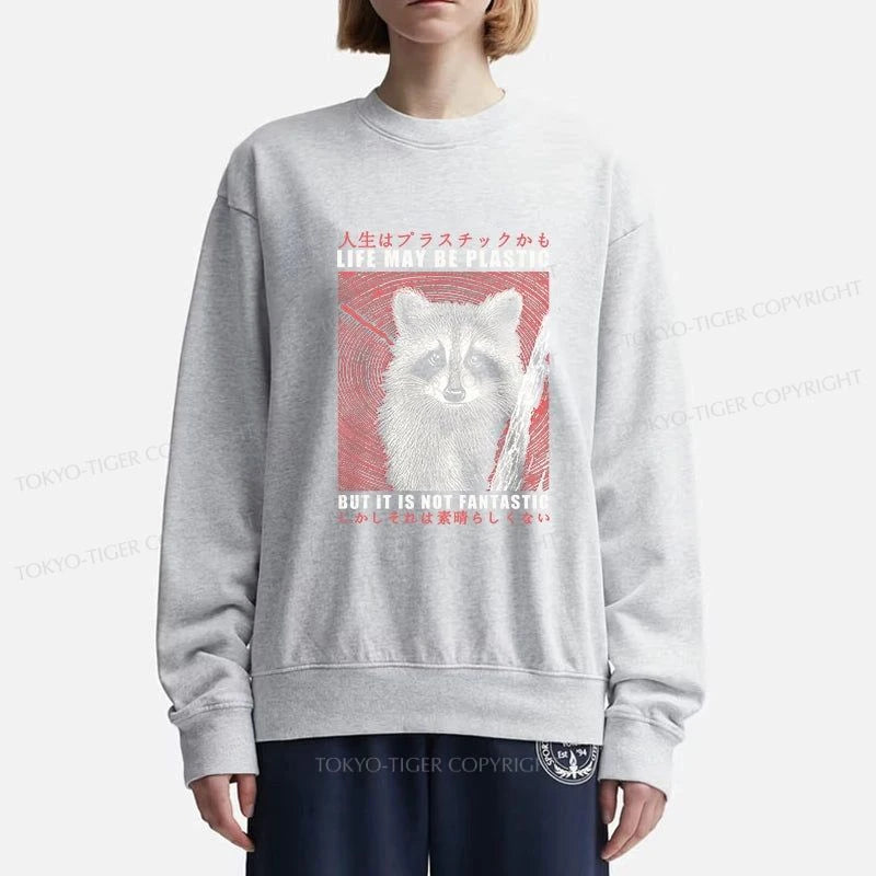 Tokyo-Tiger Life May Be Plastic But It Is Not Fantastic Sweatshirt