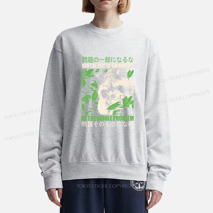 Tokyo-Tiger Don It Be Part Of The Problem Sweatshirt