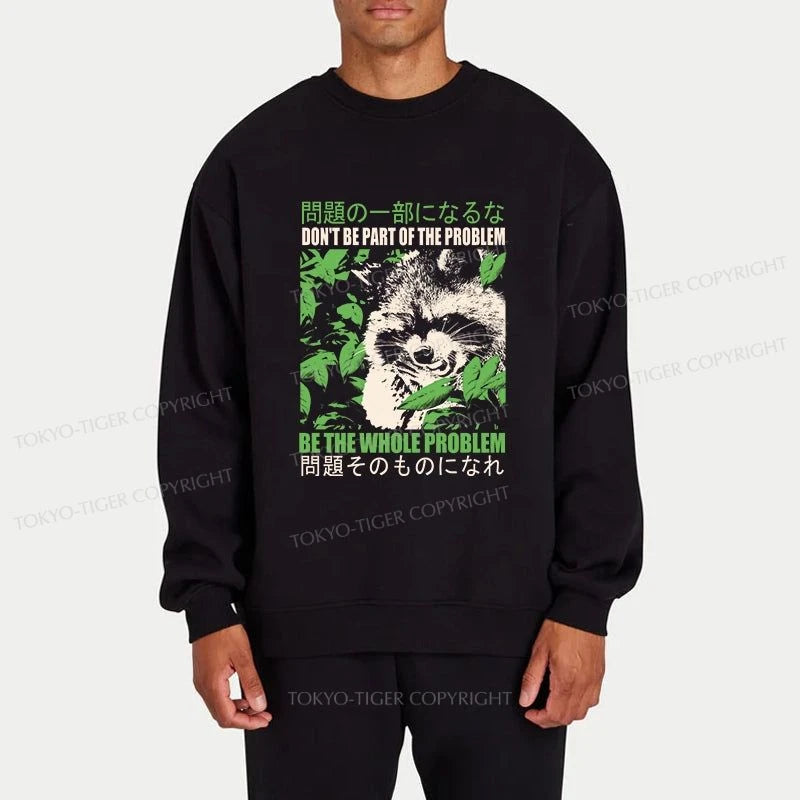 Tokyo-Tiger Don It Be Part Of The Problem Sweatshirt