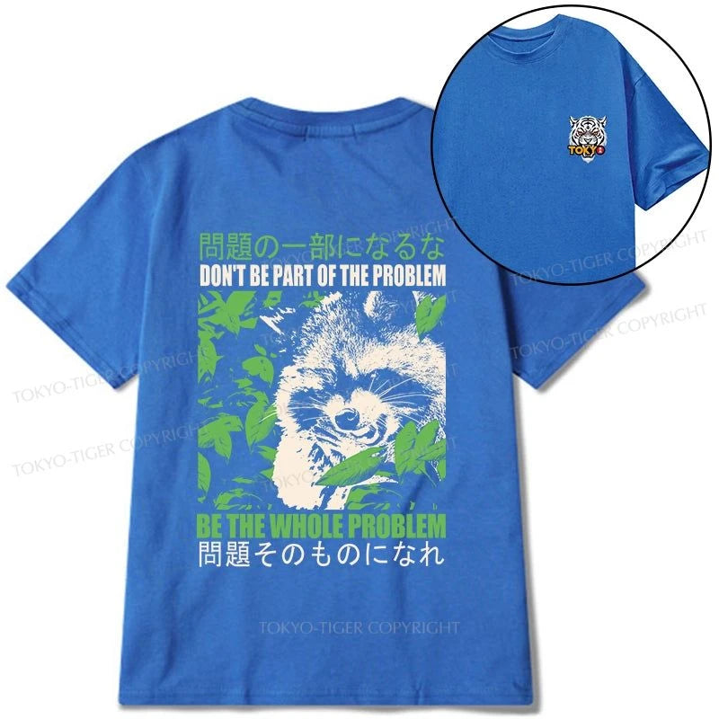 Tokyo-Tiger Don It Be Part Of The Problem Front Back Classic T-Shirt