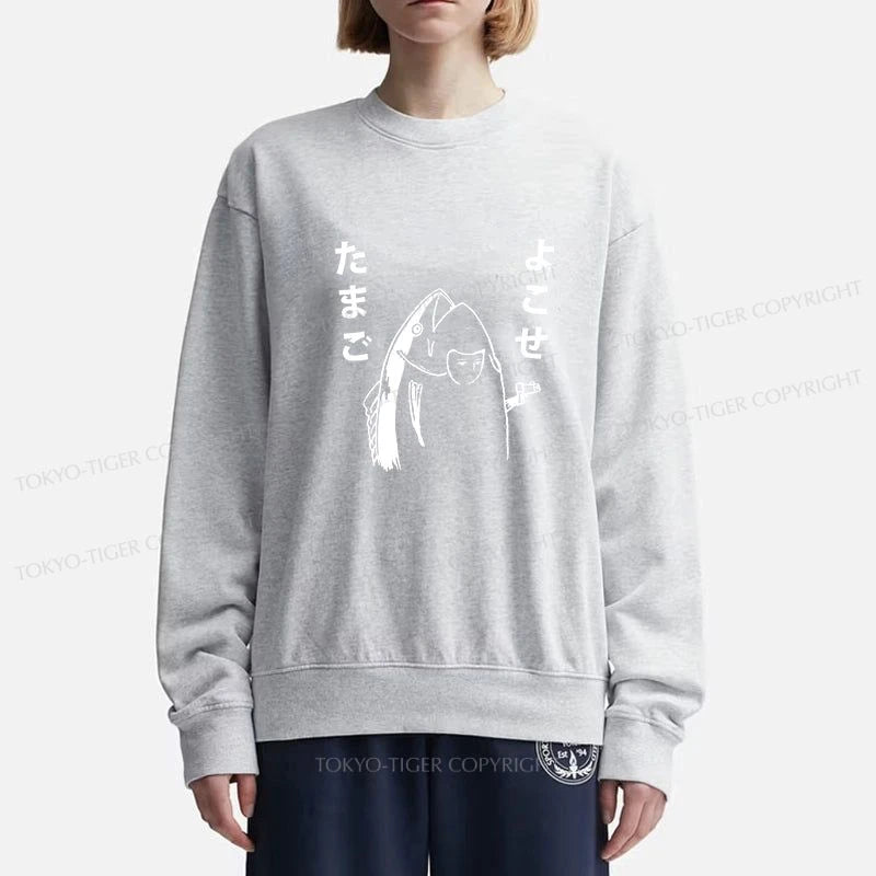 Tokyo-Tiger Give Me Egg Japanese Fish Sweatshirt