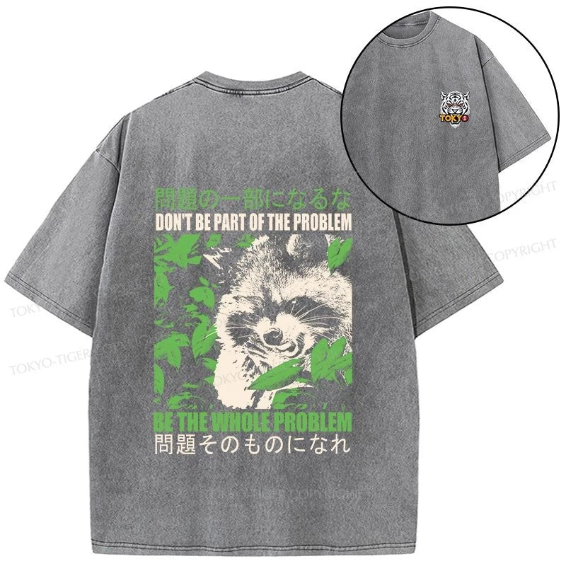 Tokyo-Tiger Don It Be Part Of The Problem Front Back Washed T-Shirt