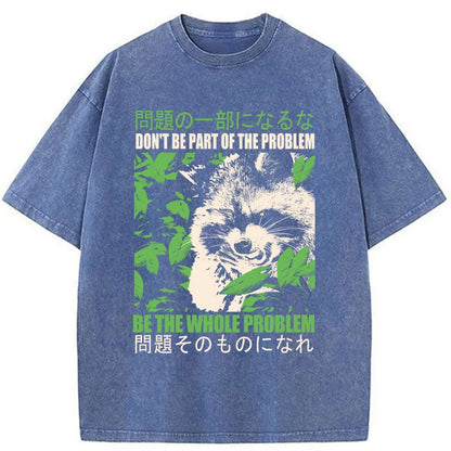 Tokyo-Tiger Don It Be Part Of The Problem Washed T-Shirt