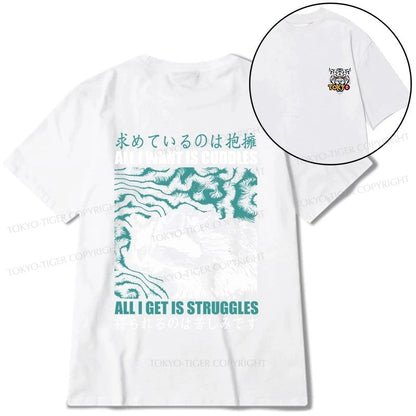 Tokyo-Tiger All I Get Is Struggles Front Back Classic T-Shirt