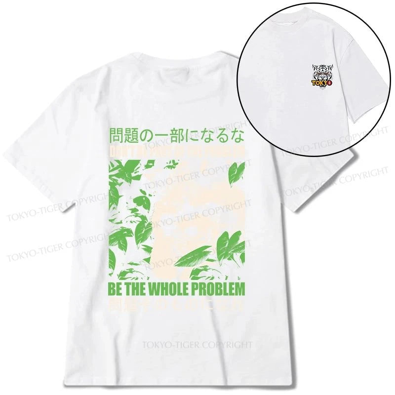 Tokyo-Tiger Don It Be Part Of The Problem Front Back Classic T-Shirt